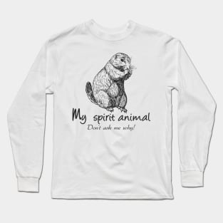 Prairie Dog is my spirit animal Long Sleeve T-Shirt